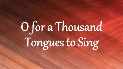 O for a Thousand Tongues .